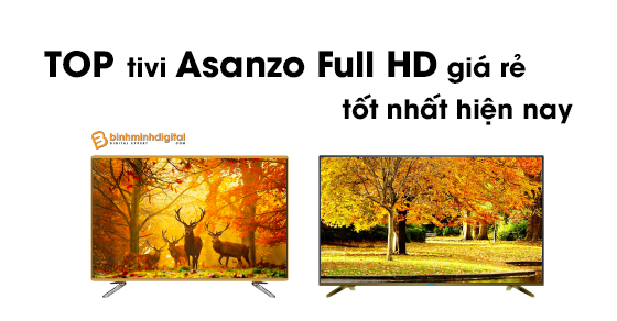 Top tivi Asanzo Full HD giá rẻ tốt nhất hiện nay
