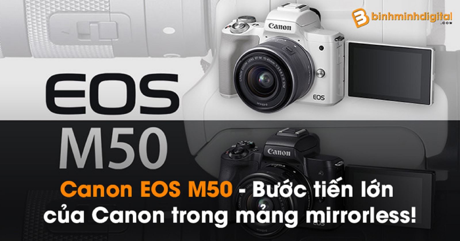 Canon EOS M50 - Bước tiến lớn của Canon trong mảng mirrorless!