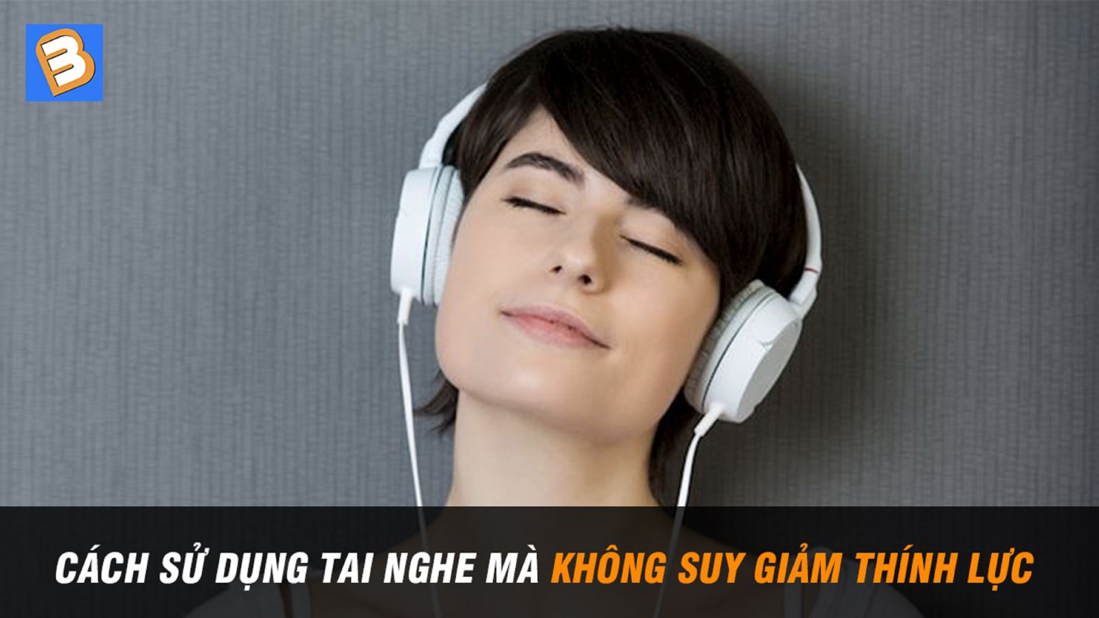 Cách sử dụng tai nghe mà không suy giảm thính lực