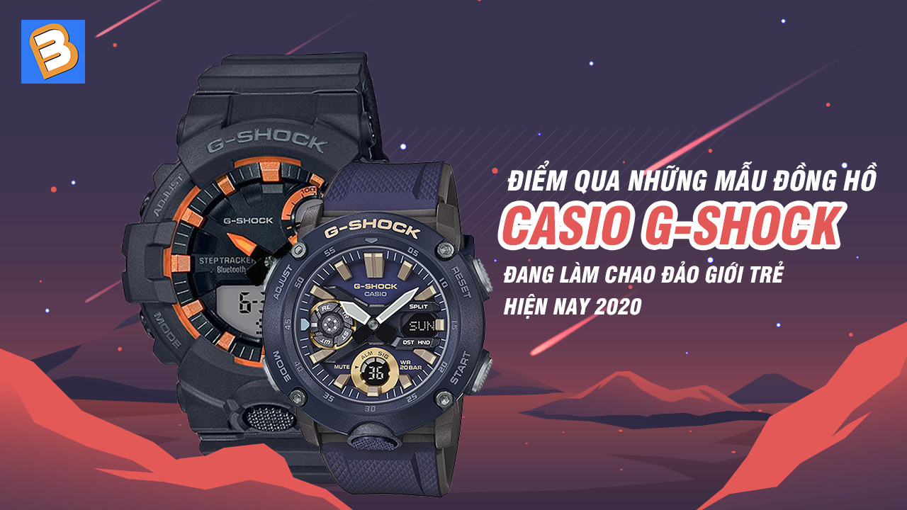 Điểm qua những mẫu đồng hồ Casio G-shock đang làm chao đảo giới trẻ hiện nay 2020