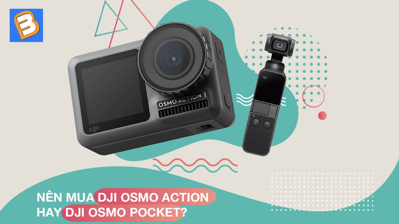 Nên mua DJI Osmo Action hay DJI Osmo Pocket?