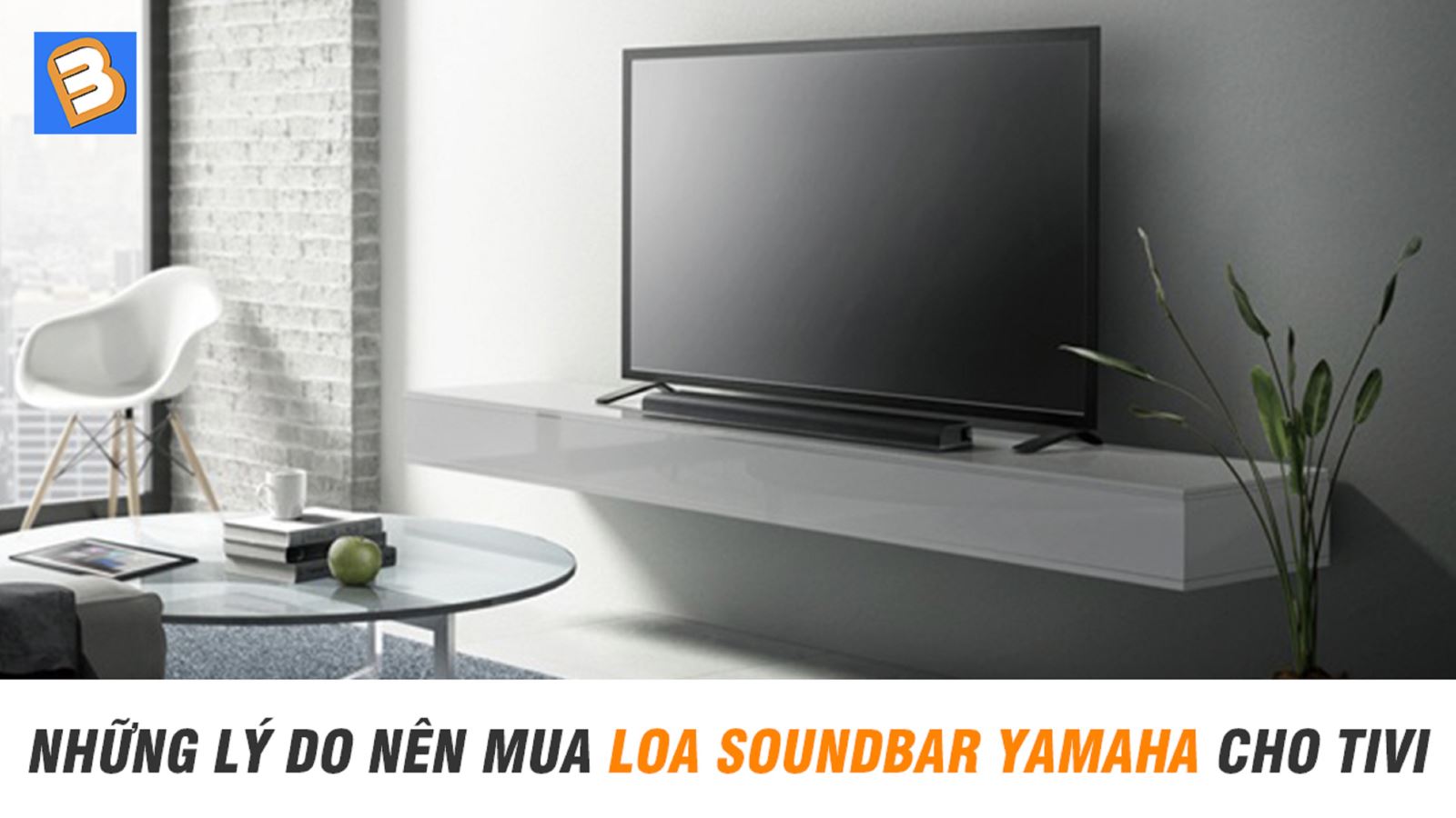 Những lý do nên mua loa soundbar Yamaha cho Tivi