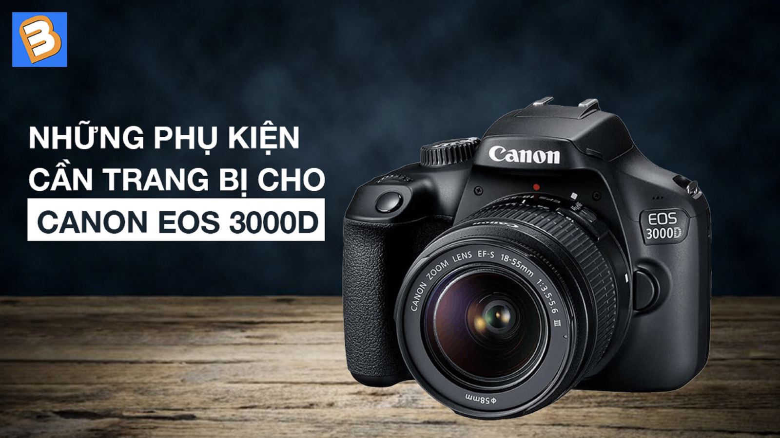 Những phụ kiện cần trang bị cho Canon EOS 3000D