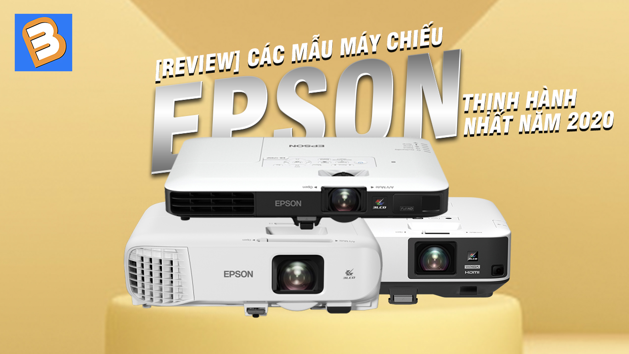 [Review] các mẫu máy chiếu Epson thịnh hành nhất năm 2020