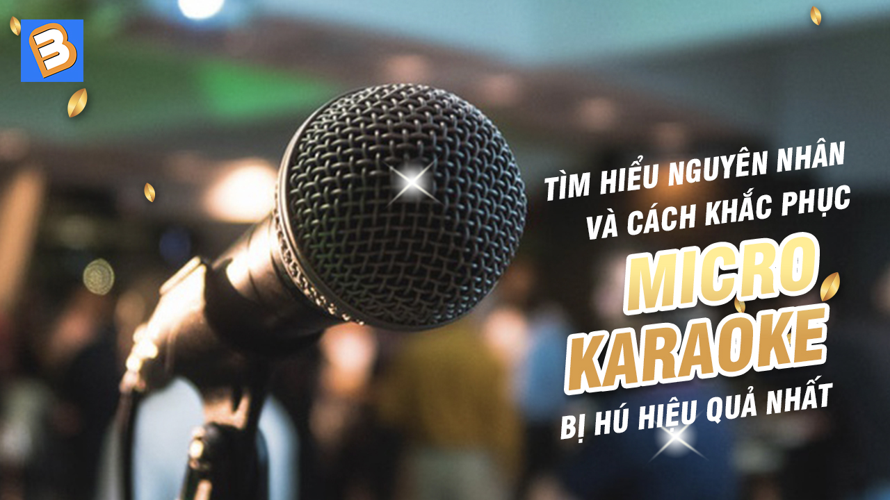 Tìm hiểu nguyên nhân và cách khắc phục micro karaoke bị hú hiệu quả nhất