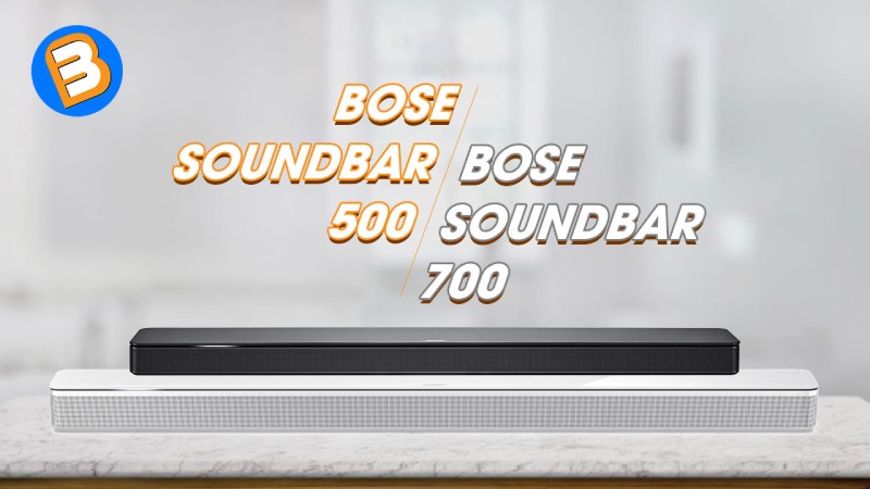 So sánh loa Bose Soundbar 500 và Bose Soundbar 700