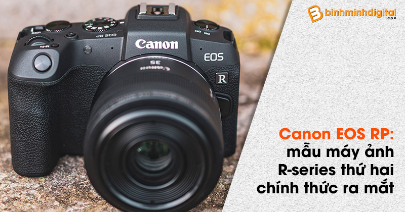 Canon EOS RP: mẫu máy ảnh R-series thứ hai chính thức ra mắt
