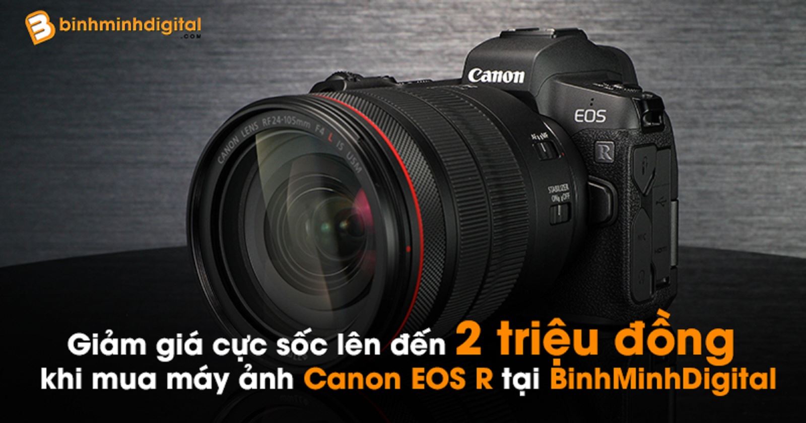 Giảm giá cực sốc lên đến 2 triệu đồng khi mua máy ảnh Canon EOS R tại BinhMinhDigital