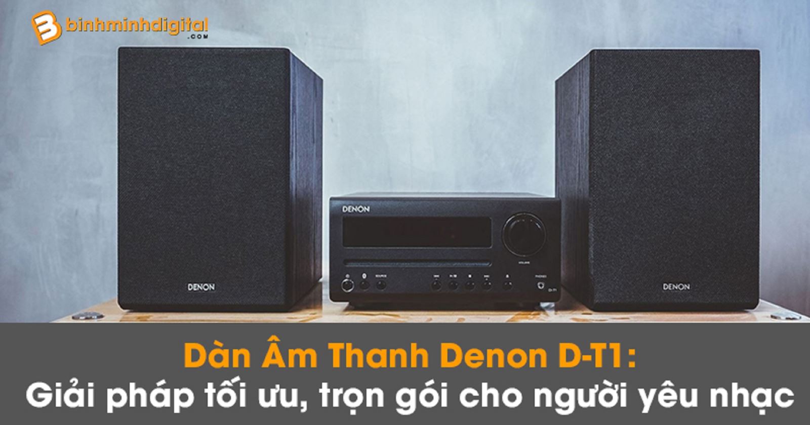 Dàn Âm Thanh Denon D-T1: Giải pháp tối ưu, trọn gói cho người yêu nhạc