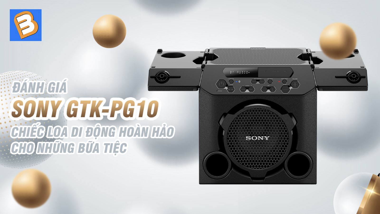 Đánh giá Sony GTK-PG10 - Chiếc loa di động hoàn hảo cho những bữa tiệc