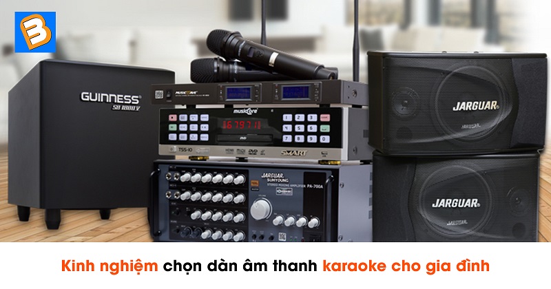Kinh nghiệm chọn dàn âm thanh karaoke cho gia đình