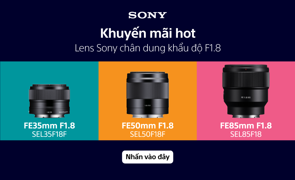 Khuyến mãi hot - Lens Sony chân dung khẩu độ F1.8