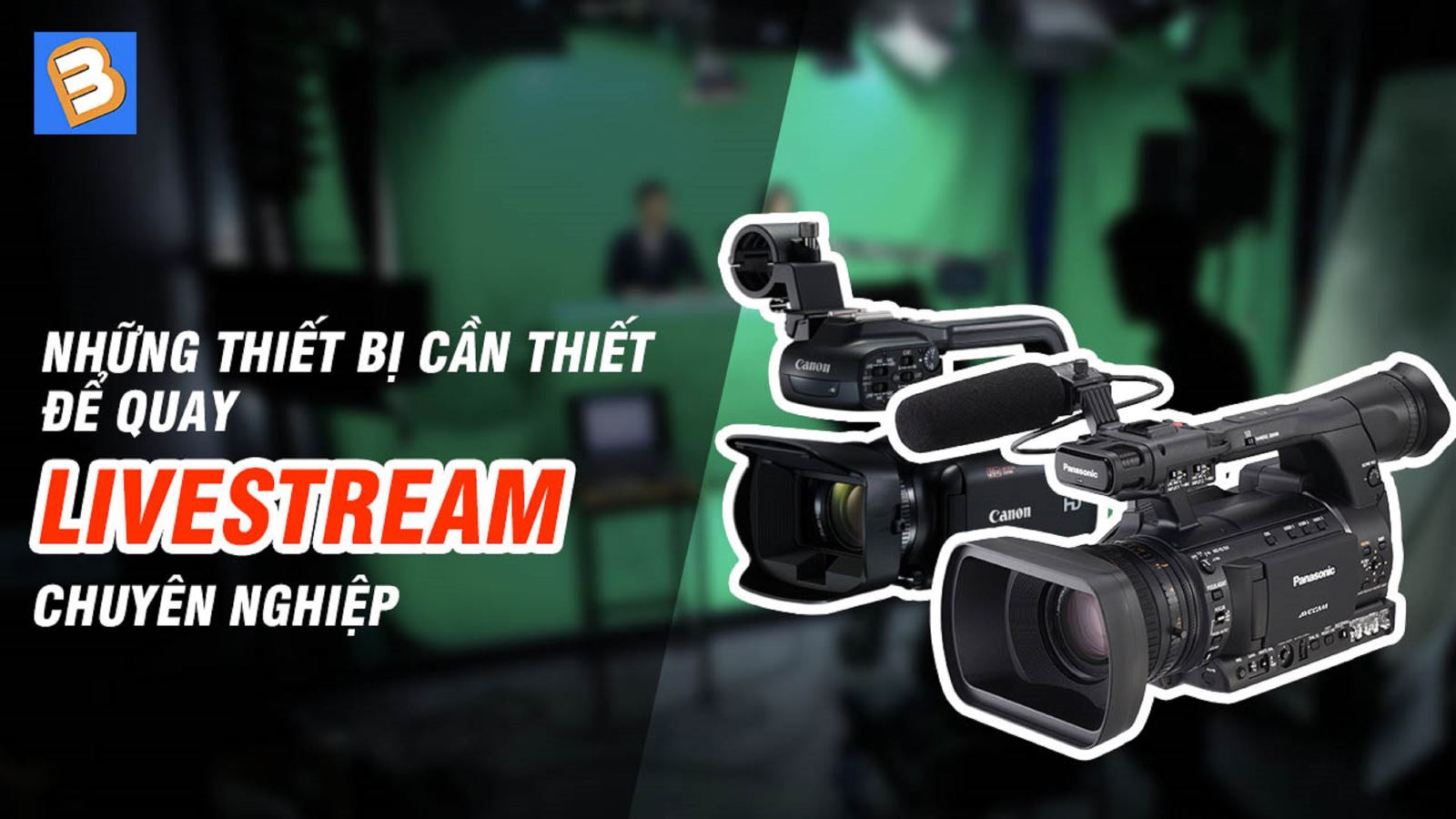 Những thiết bị cần thiết để quay livestream chuyên nghiệp