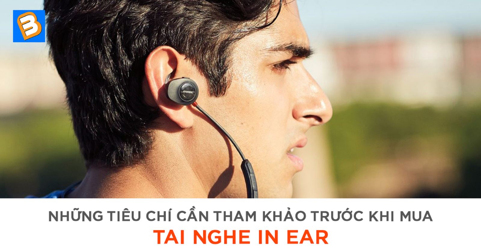 Những tiêu chí cần tham khảo trước khi mua tai nghe in ear