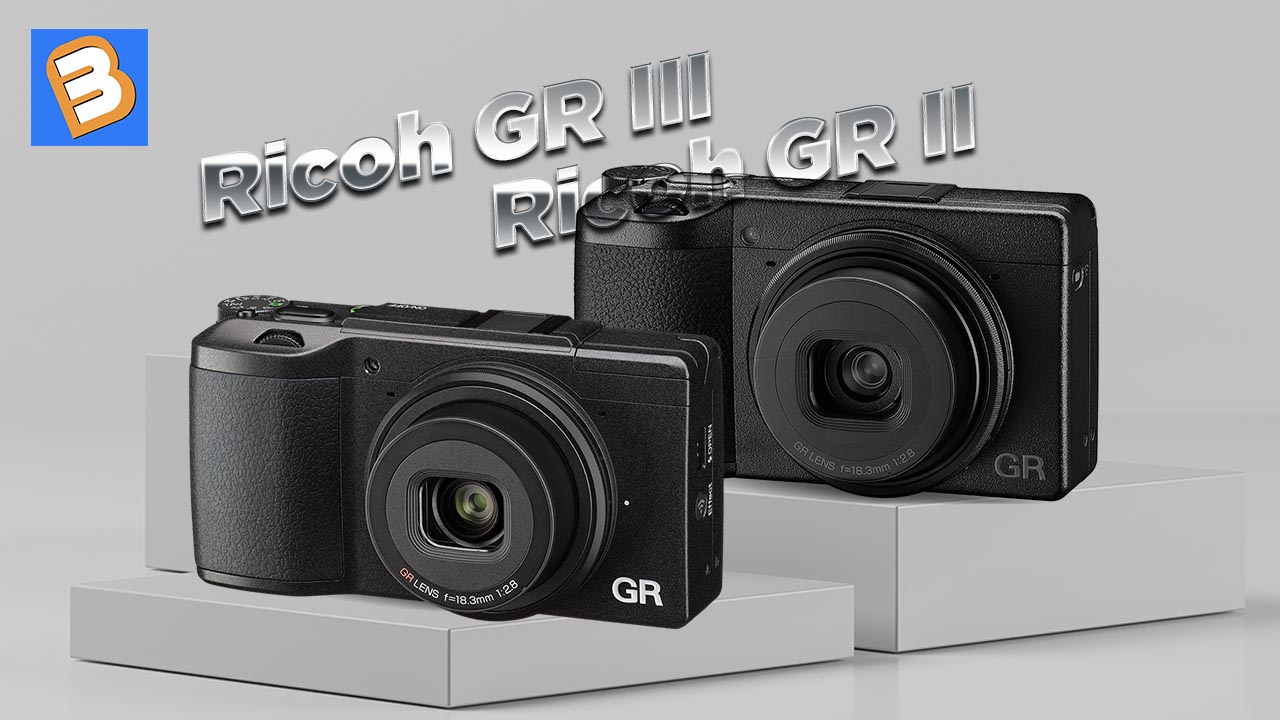 Ricoh GR III so với GR II: Có thực sự đáng để nâng cấp không?