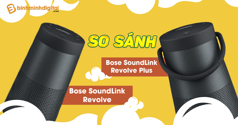 So sánh Bose SoundLink Revolve và Revolve Plus