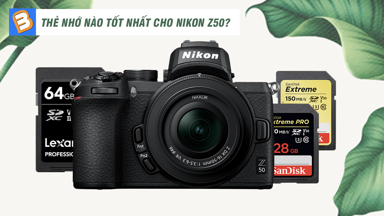 Thẻ nhớ nào tốt nhất cho Nikon Z50?
