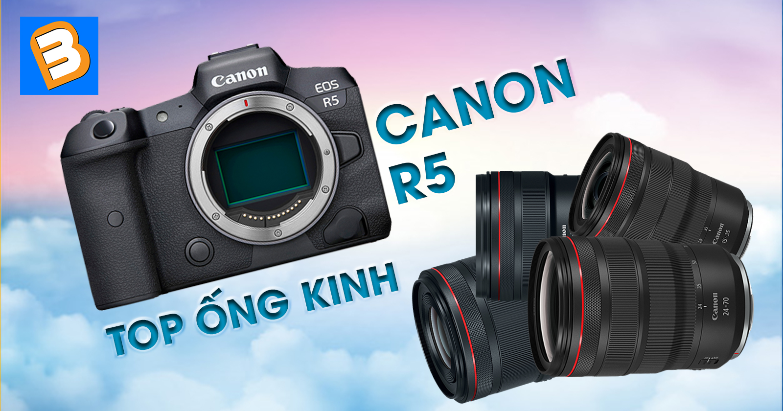 Những ống kính tốt nhất cho máy ảnh Canon EOS R5