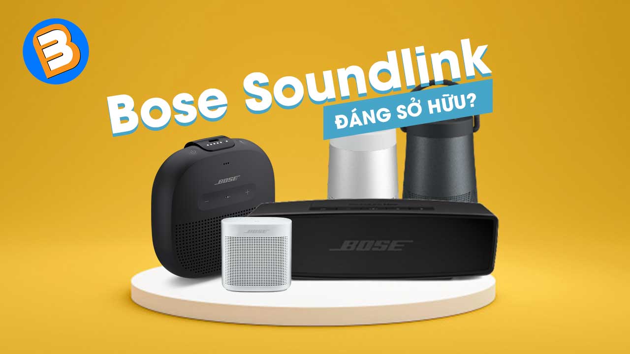 Đâu là chiếc loa Bose Soundlink đáng sở hữu nhất?